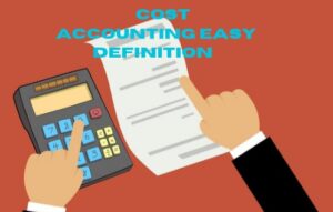 Cost Accounting Easy Definition